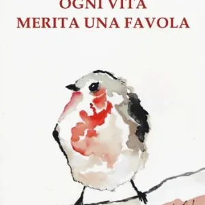 Ordina Subito Ogni vita merita una favola. Ediz. a colori