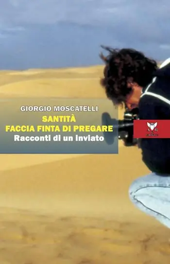 Santità faccia finta di pregare. Racconti di un inviato Consegna Rapida