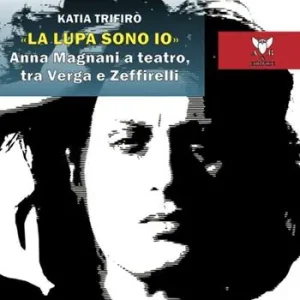 Direttamente Dal Produttore «La lupa sono io». Anna Magnani a teatro, tra Verga e Zeffirelli