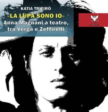 Direttamente Dal Produttore «La lupa sono io». Anna Magnani a teatro, tra Verga e Zeffirelli