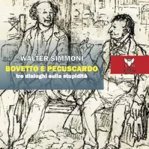 Non Perdere Bovetto e Pecuscardo. Tre dialoghi sulla stupidità
