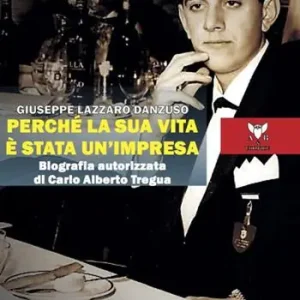 Perché la sua vita è stata un‘impresa. Biografia autorizzata di Carlo Alberto Tregua Promozione