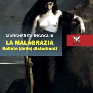 Consegna Rapida La malagrazia. Ballate (delle) disturbanti