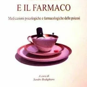 La cura e il farmaco. Medicazioni psicologiche e farmacologie delle psicosi Ultimissimo Modello