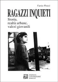 Ragazzi inquieti. Storia, realtà urbane, valori giovanili A Buon Prezzo