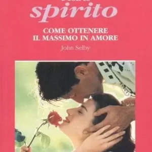 Con il corpo e con lo spirito. Come ottenere il massimo in amore Offerta Speciale