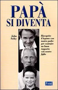 Papà si diventa. Riscoprire il legame con nostro padre per costruire un buon rapporto con nostro figlio Acquista Ora