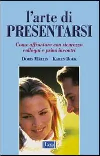 L‘ arte di presentarsi. Come affrontare con sicurezza colloqui e primi incontri Di Tendenza
