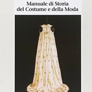 Manuale di storia del costume e della moda. Per gli Ist. Tecnici e per gli Ist. Professionali Offerta Lampo