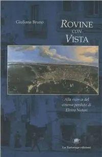 Ultima Occasione Rovine con vista. Alla ricerca del cinema perduto di Elvira Notari