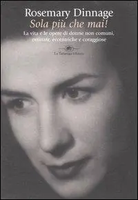 Professionale Sola più che mai! La vita e le opere di donne non comuni, ostinate, eccentriche e coraggiose
