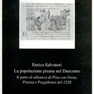 La popolazione pisana nel Duecento. Il patto di alleanza di Pisa con Siena, Pistoia e Poggibonsi del 1228 Compra Adesso