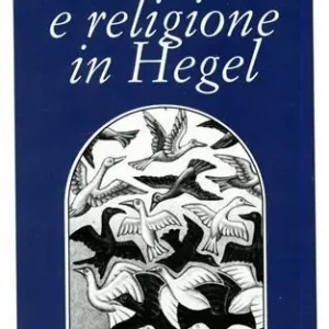 Storicità e religione in Hegel. Strutture e percorsi della storia della religione nel periodo berlinese Occasione Imperdibile
