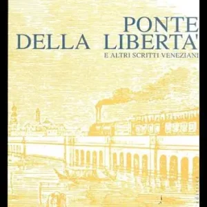 Ponte della libertà e altri scritti veneziani. Ediz. illustrata Affare