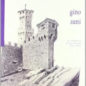 Reso Gratuito Gino Zani. La rifabbrica di San Marino (1925-1943). Ediz. illustrata