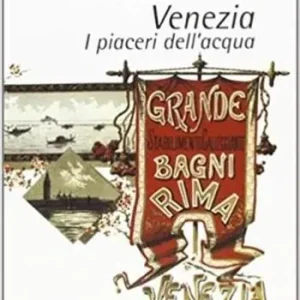 Spedito Oggi Venezia. I piaceri dell‘acqua. Ediz. illustrata