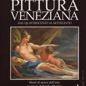 Ultima Occasione Pittura veneziana dal Quattrocento al Settecento. Studi in onore di Egidio Martini. Ediz. illustrata