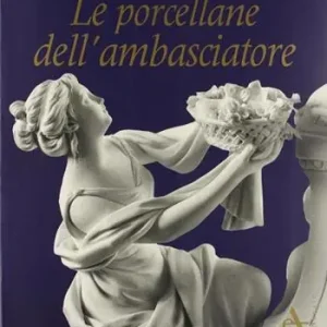 Compra Adesso Le porcellane dell‘ambasciatore. Ediz. illustrata