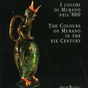 I colori di Murano nell‘800-The colours of Murano in the XIX century. Ediz. bilingue Ultima Occasione
