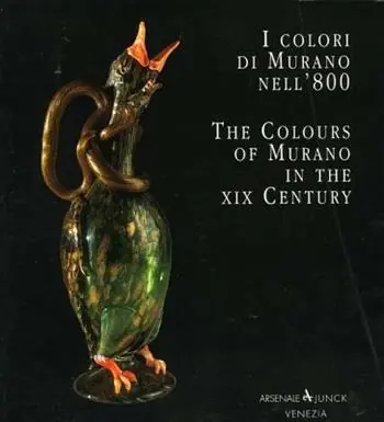 I colori di Murano nell‘800-The colours of Murano in the XIX century. Ediz. bilingue Ultima Occasione