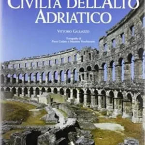 Consegna Rapida Adria civiltà dell‘alto adriatico. Dall‘impero romano al dominio veneziano. Ediz. illustrata
