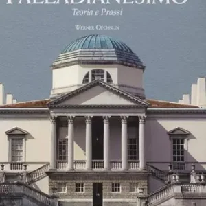 Palladianesimo. Teoria e prassi. Ediz. illustrata Prezzo Conveniente