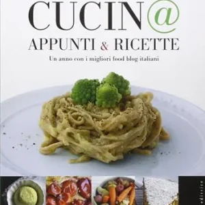 In cucin@. Appunti & ricette. Un anno con i migliori food blog italiani Ultima Occasione