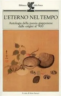 L‘ eterno nel tempo. Antologia della poesia giapponese dalle origini al ‘900 Compra Adesso