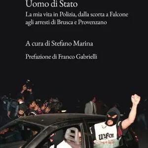 Uomo di Stato. La mia vita in Polizia, dalla scorta a Falcone agli arresti di Brusca e Provenzano Quantità Limitata