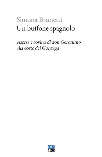 Un buffone spagnolo. Ascesa e rovina di don Geronimo alla corte dei Gonzaga Esclusivo
