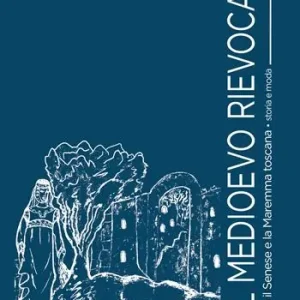 Offerta Limitata Il Medioevo rievocato tra il Senese e la Maremma toscana. Storia e moda