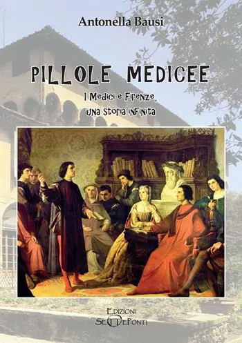 Pillole medicee. I Medici e Firenze, una storia infinita Compra Adesso
