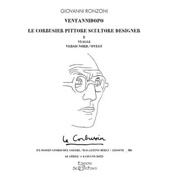 Ventannidopo. Le Corbusier pittore scultore designer e Viaggi verso nord/ovest. Ediz. illustrata Vendita Finale