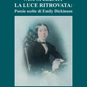 Vasi spezzati-La luce ritrovata poesie scelte di Emily Dickinson Ultime Pezzi