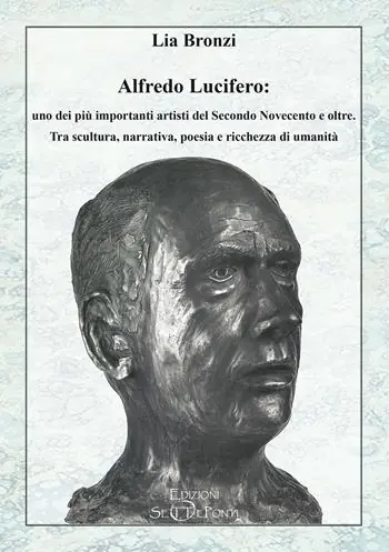 Affare Alfredo Lucifero uno dei più importanti artisti del Secondo Novecento e oltre. Tra scultura, narrativa, poesia e ricchezza di umanità