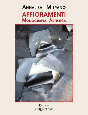 Non Perdere Affioramenti. Monografia artistica di Annalisa Mitrano. Ediz. illustrata