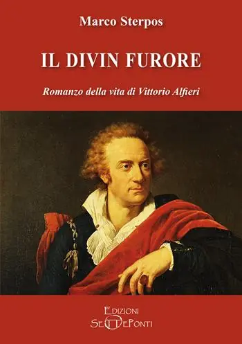 Il divin furore. Romanzo della vita di Vittorio Alfieri Ultimissimo Modello