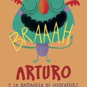 Nuovo Arrivo Arturo e la battaglia di giocattoli. Ediz. a colori