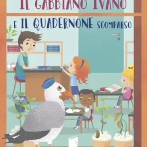 Popolare Il gabbiano Ivano e il quadernone scomparso. Tutti a scuola. Ediz. a colori