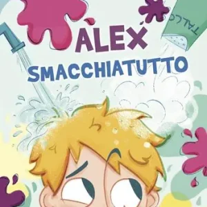 Alex smacchiatutto. Ediz. illustrata Ordina Subito