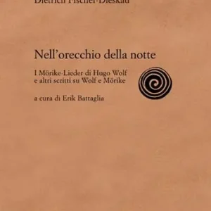 Nell‘orecchio della notte. I Mörike-Lieder di Hugo Wolf e altri scritti su Wolf e Mörike. Ediz. illustrata Offerta Lampo