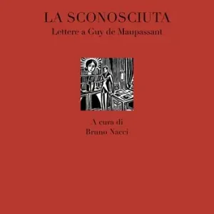 La sconosciuta. Lettere a Guy de Maupassant Miglior Prezzo