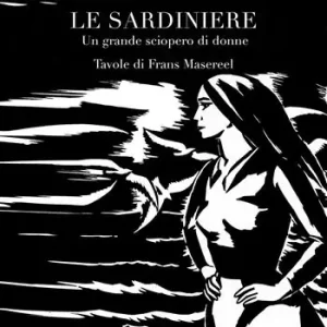 Le sardiniere. Un grande sciopero di donne. Ediz. illustrata Affare