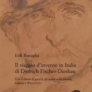 Offerta Del Giorno Il viaggio d’inverno in Italia di Dietrich Fischer-Dieskau. Con il diario di guerra, gli scritti sulla musica italiana e «Winterreise»