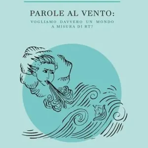 Parole al vento. Vogliamo davvero un mondo a misura di Rt? Prezzo Conveniente