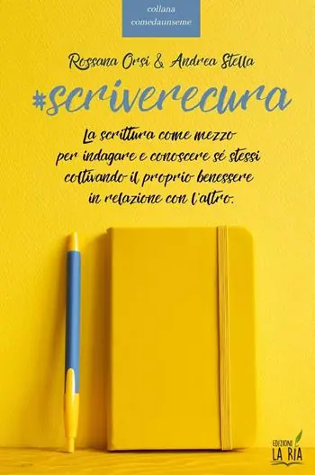 Più Venduto Scriverecura. La scrittura come mezzo per indagare e conoscere sé stessi coltivando il proprio benessere in relazione con l‘altro