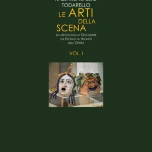 Le arti della scena. Lo spettacolo in Occidente da Eschilo al trionfo dell‘opera. Vol. 1 Di Tendenza