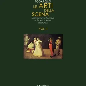 Le arti della scena. Lo spettacolo in Occidente da Eschilo al trionfo dell‘opera. Vol. 2 Ultime Pezzi
