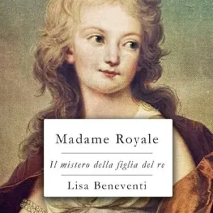 Madame Royale. Il mistero della figlia del re Consegna Rapida