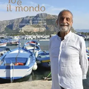 Scelto Dai Clienti Io e il mondo. Ricordi di viaggio di una mente nomade e sognatrice